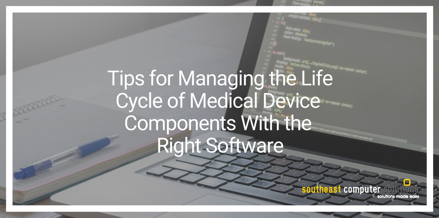 Tips for Managing the Life Cycle of Medical Device Components With the Right Software