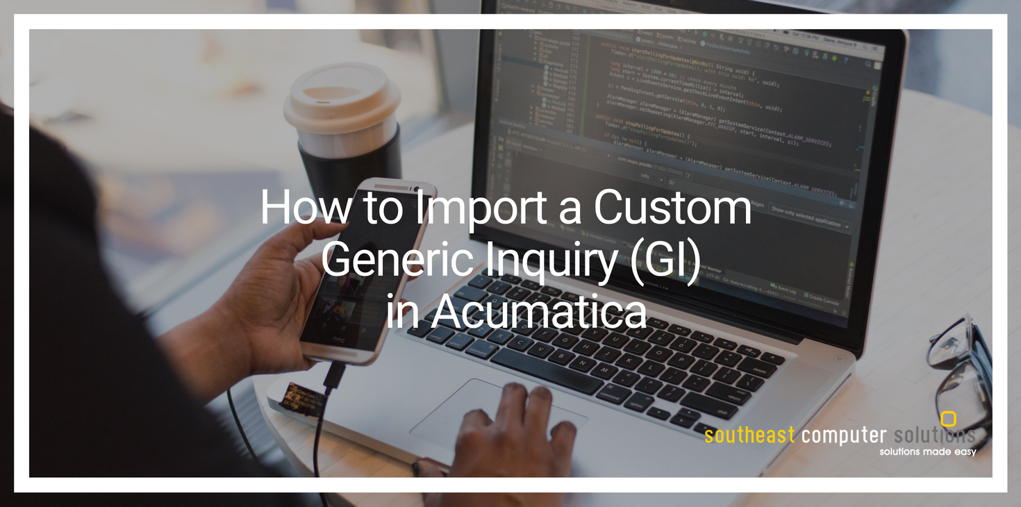 How to Import a Custom Generic Inquiry (GI) in Acumatica