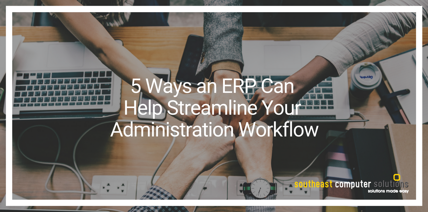 5 Ways an ERP Can Help Streamline Your Administration Workflow
