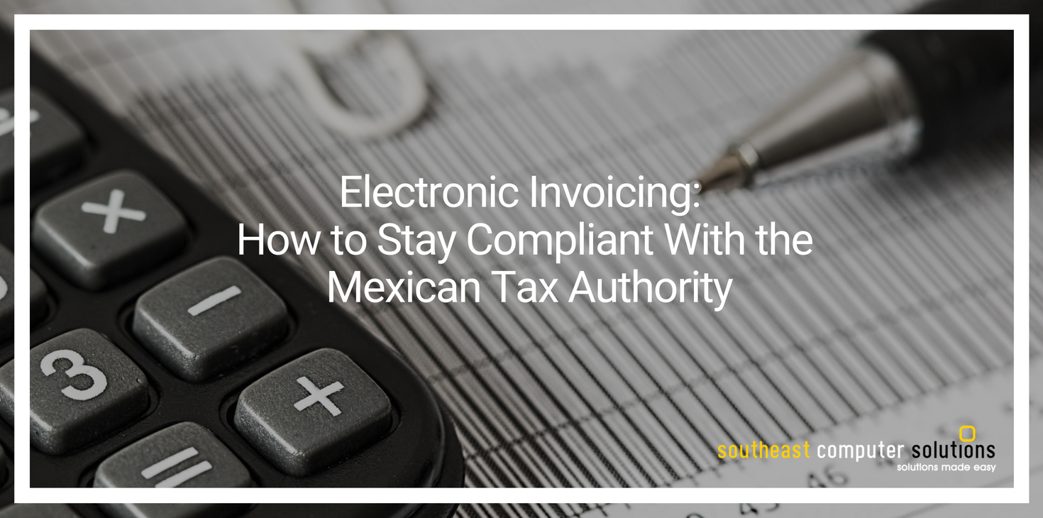 Electronic Invoicing: How to Stay Compliant With the Mexican Tax Authority