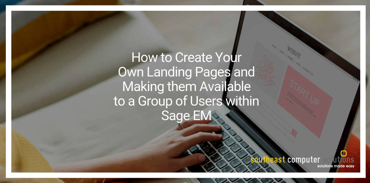 How to Create Your Own Landing Pages and Making them Available to a group of Users Within Sage X3