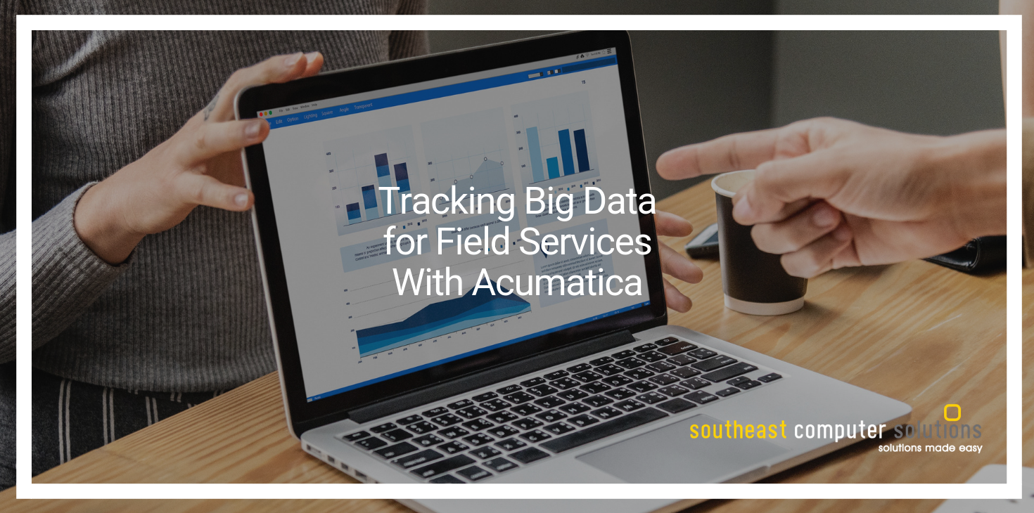 Tracking Big Data for Field Services With Acumatica