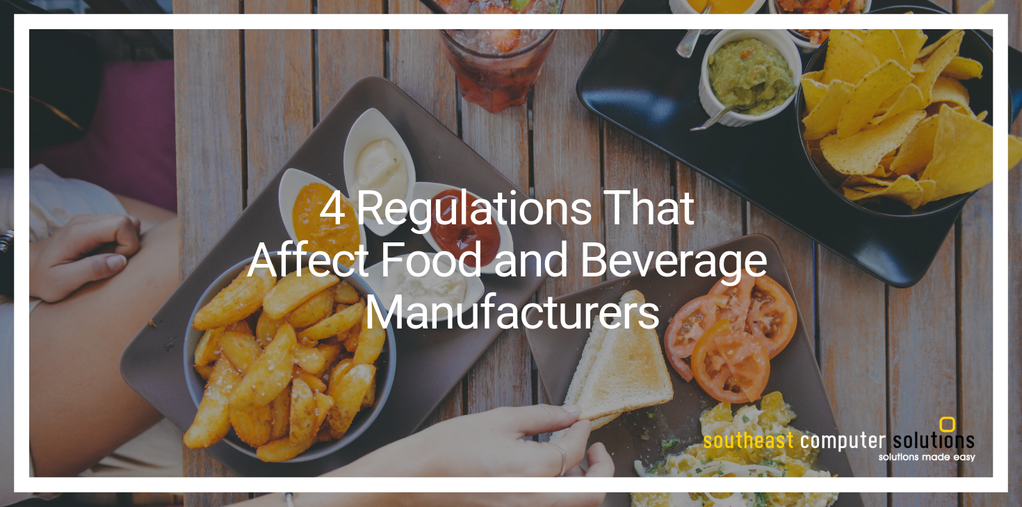 4 Regulations That Affect Food and Beverage Manufacturers