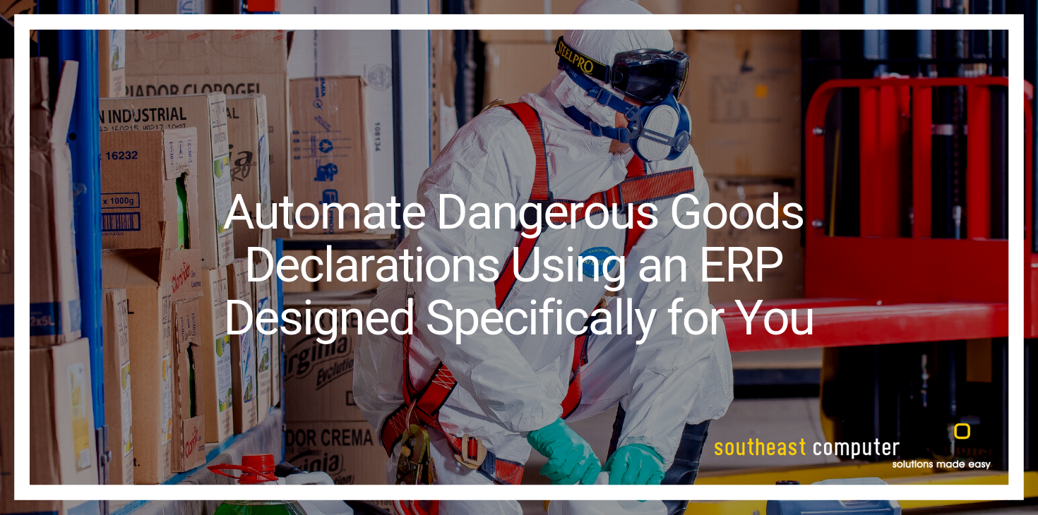 Automate Dangerous Goods Declarations Using an ERP Designed Specifically for You
