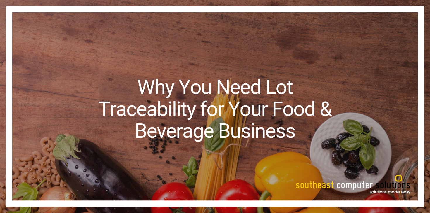 Why You Need Lot Traceability for Your Food & Beverage Business