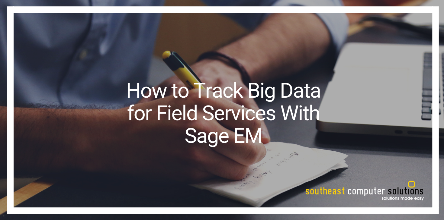 How to Track Big Data for Field Services With Sage X3