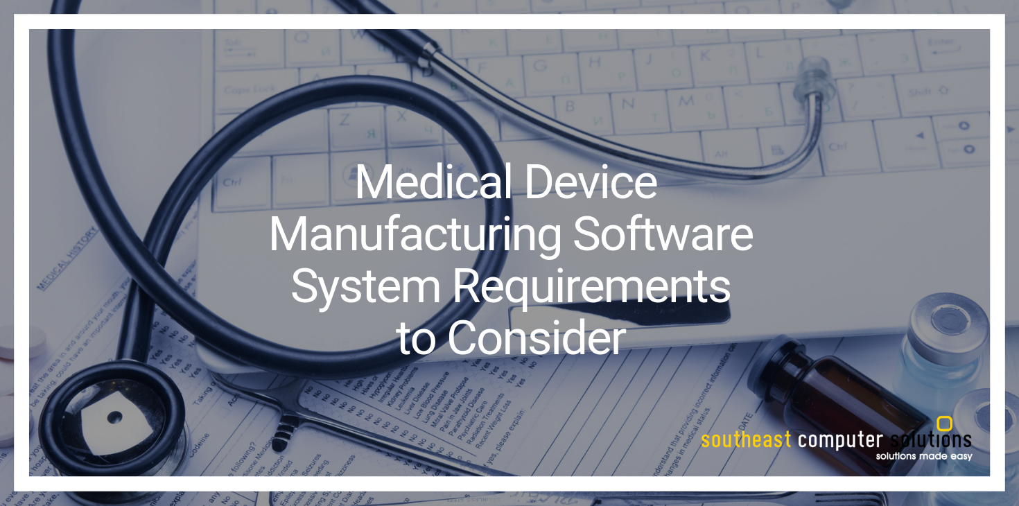 Medical Device Manufacturing Software System Requirements to Consider