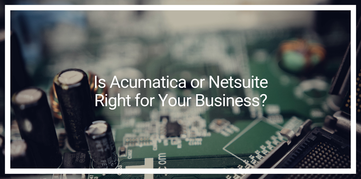 Is Acumatica or Netsuite Right for Your Business?