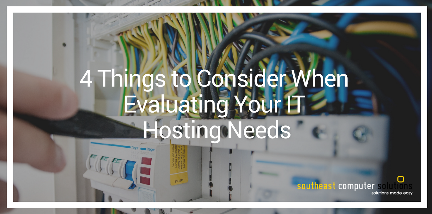 4 Things to Consider When Evaluating Your IT Hosting Needs