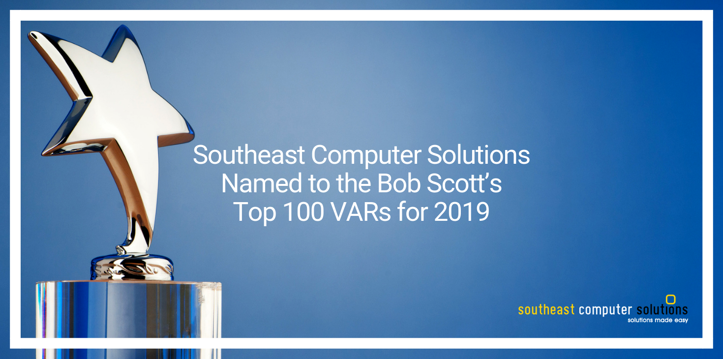 Southeast Computer Solutions Named to the Bob Scott’s Top 100 VARs for 2019
