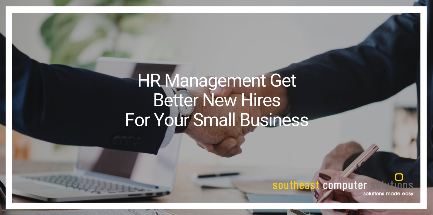 HR Management Get Better New Hires For Your Small Business