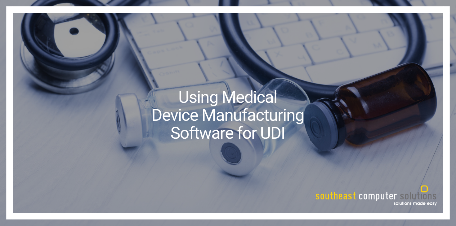 Using Medical Device Manufacturing Software for UDI