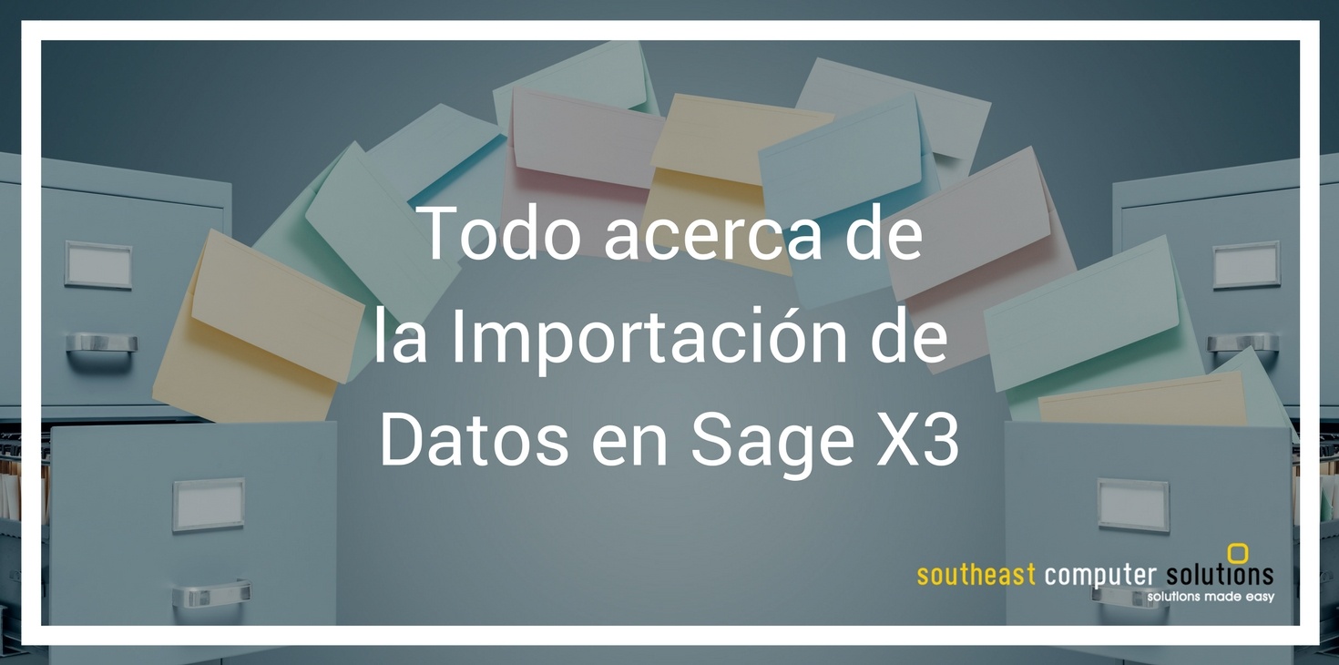 Todo acerca de la Importación de Datos en Sage X3